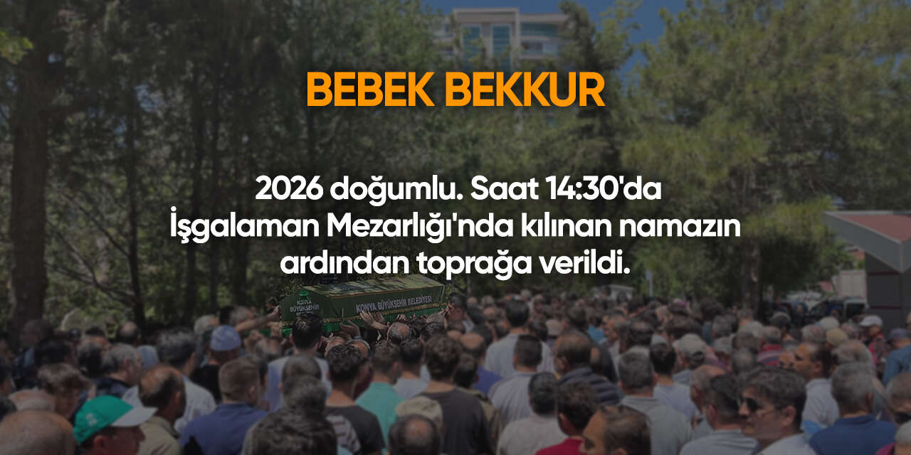 Konya'da bugün vefat edenler | 7 Ağustos 2026 11